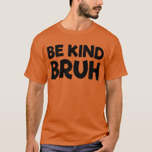 T-shirt Soyez gentil Bruh Arrêtez d'intimider Kindness Uni