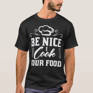T-shirt Soyez gentil Je cuisine votre nourriture cuisiner