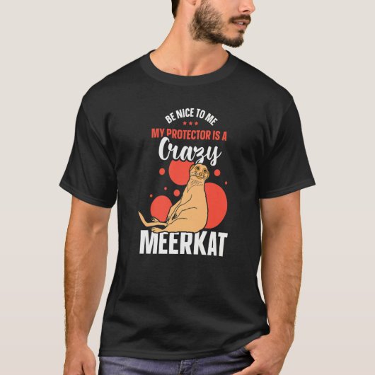 T-shirt Soyez Gentil Pour Moi Mon Protecteur Est Un Meerka (Devant)