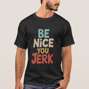 T-shirt Soyez Gentil Vous êtes Un Crétin Citation D'humour