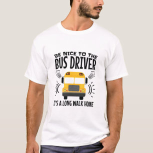 T-shirt Soyez gentils avec le chauffeur de bus C'est une l