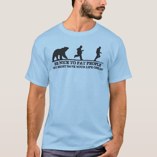 T-shirt Soyez Gentils Avec Les Gens Gros. Ils Pourraient V (Devant)