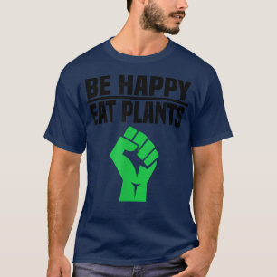 T-shirt Soyez heureux de manger des Plantes - Drôle Vegan
