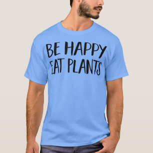 T-shirt Soyez heureux de manger Plantes - Drôle Vegan & Vé