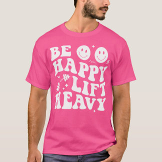 T-shirt Soyez Heureux Lift Heavy Workout Shirt Pour Gym Lo