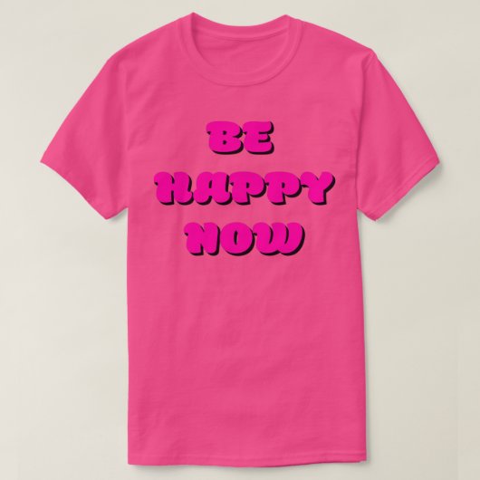 T-shirt Soyez heureux maintenant Inspiration Inspiration c (Design devant)