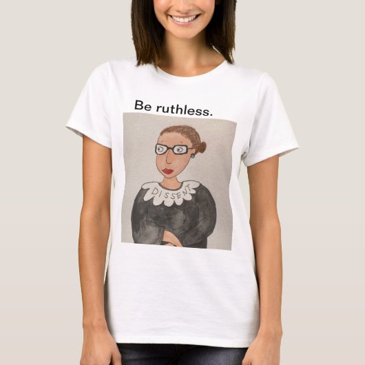T-shirt Soyez impitoyables ! Chemise Ruth Bader Ginsburg, (Devant)