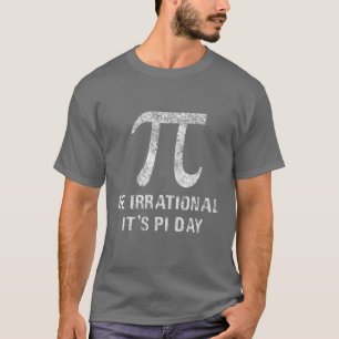 T-shirt Soyez irrationnel C'est Pi Day Funny Novelty Math 