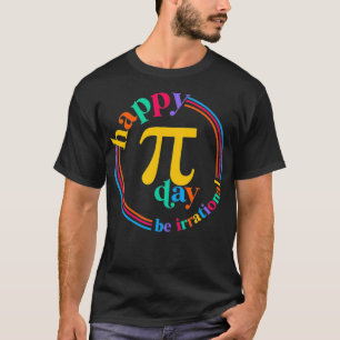 T-shirt Soyez irrationnel Happy Pi Day 3