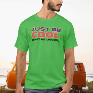 T-shirt Soyez juste cool, ne soyez pas ringard