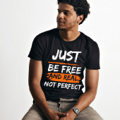 T-shirt Soyez juste libre et réel pas parfait une citation