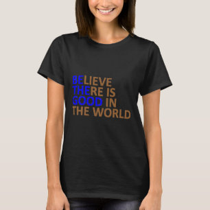 T-shirt Soyez La Bonne Croyance Il Y A Du Bien Dans Le Mon