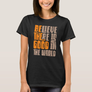 T-shirt Soyez la bonne foi Il y a encore du bon dans le mo