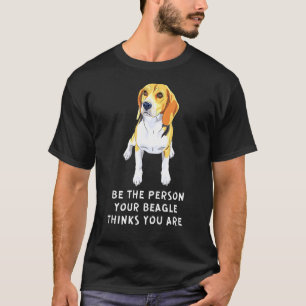 T-shirt Soyez La Personne De Votre Bébé Beagle Pense Que V