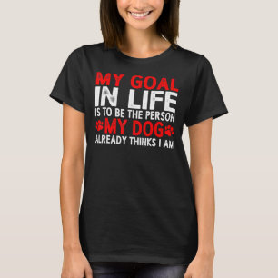 T-shirt Soyez La Personne Que Mon Chien Pense Déjà Que Je