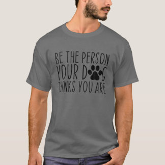 T-shirt Soyez La Personne Que Votre Chien Pense Être Drôle