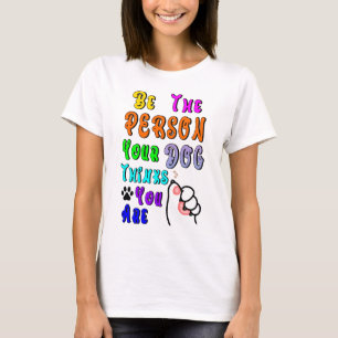 T-shirt Soyez La Personne Que Votre Chien Pense Être Sympa