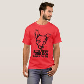 T-shirt soyez la personne que votre chien pense que vous (Devant entier)