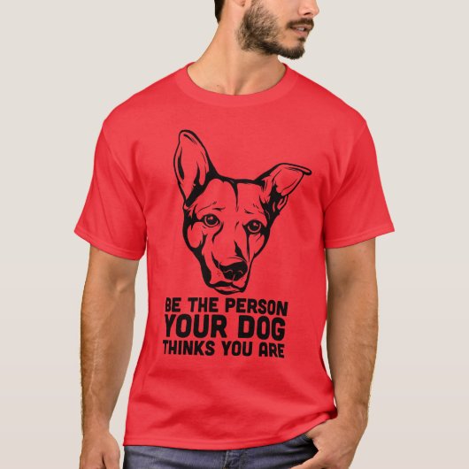 T-shirt soyez la personne que votre chien pense que vous (Devant)