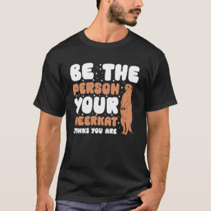 T-shirt Soyez La Personne Que Votre Meerkat Pense Être