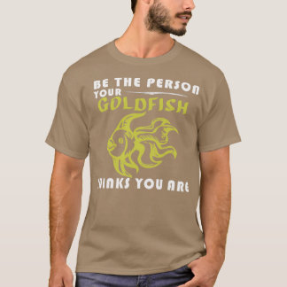T-shirt Soyez La Personne Que Votre Poisson D'Or Pense Êtr