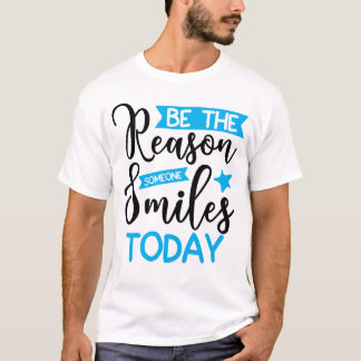 T-shirt Soyez La Raison Pour Laquelle Quelqu'Un Sourit Auj