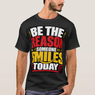 T-shirt Soyez la raison pour laquelle quelqu'un sourit auj