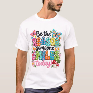T-shirt Soyez la raison pour laquelle quelqu'un sourit auj