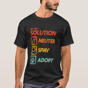 T-shirt Soyez La Solution Stérilisation Castration Adoptio