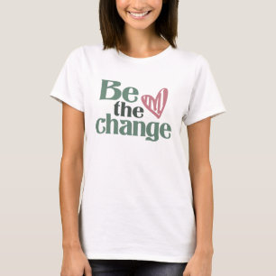 T-shirt Soyez le changement - Inspirationnel