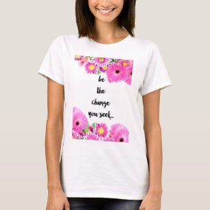 T-shirt Soyez le changement que vous cherchez