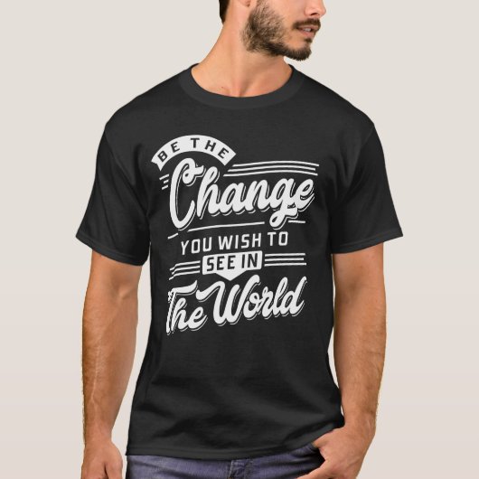 T-shirt Soyez le changement que vous souhaitez voir dans l (Devant)
