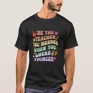 T-shirt Soyez le professeur dont vous aviez besoin quand v