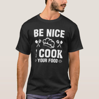 T-shirt Soyez Nice Je Cuis Votre Nourriture Drôle Chefs Cu