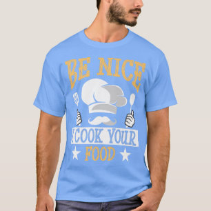 T-shirt Soyez Nice Je Cuis Votre Nourriture Drôle Idée Cui