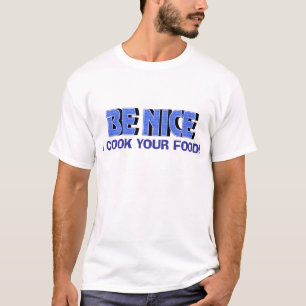 T-shirt Soyez Nice je font cuire votre nourriture