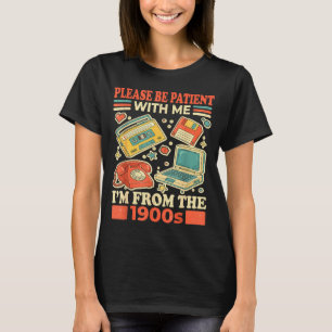 T-shirt Soyez patient avec moi, je suis des années 1900