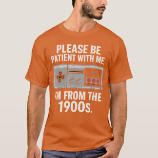 T-shirt Soyez patient avec moi, je suis des années 1900 Vi