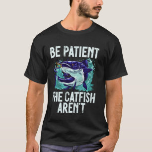 T-shirt Soyez Patients Les Poissons-Chats Ne Sont Pas Des