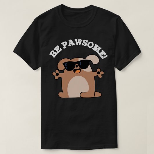 T-shirt Soyez Pawsome mignon Awesome chien jeu (Design devant)