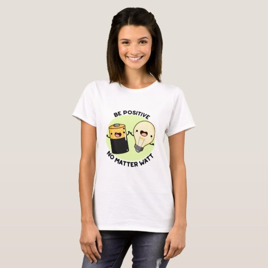 T-shirt Soyez Positif Peu Importe Watt Funny Science Pun (Devant entier)