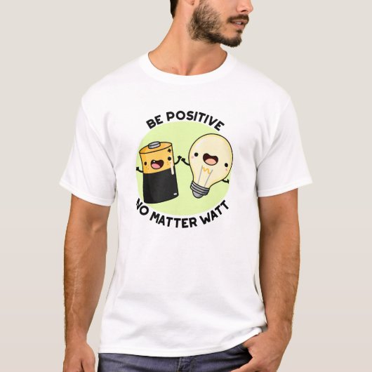 T-shirt Soyez Positif Peu Importe Watt Funny Science Pun (Devant)