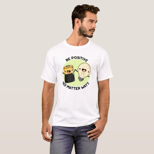 T-shirt Soyez Positif Peu Importe Watt Funny Science Pun (Devant entier)
