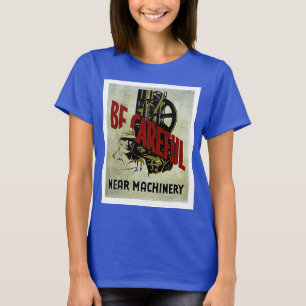 T-shirt Soyez prudent près de la machinerie - affiche de s
