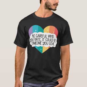 T-shirt Soyez Prudent, Qui Vous Détestez, Peut-Être Quelqu