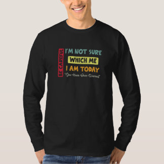 T-shirt Soyez prudents Je ne suis pas sûr de qui je suis c