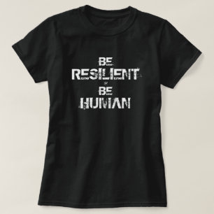 T-shirt Soyez Résilient Soyez Humain – Devise Inspirante