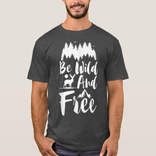 T-shirt Soyez Sauvage Et Libre Avec Des Cerfs De Forêt Et 