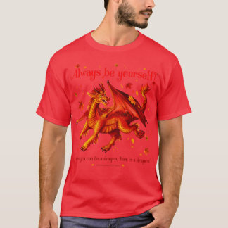 T-shirt Soyez toujours à moins que vous ne soyez un dragon
