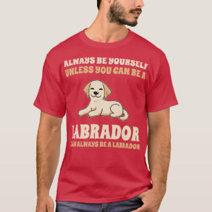 T-shirt Soyez Toujours Un Labrador